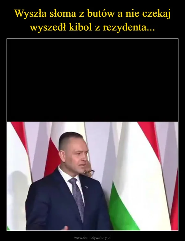 
    Wyszła słoma z butów a nie czekaj wyszedł kibol z rezydenta...