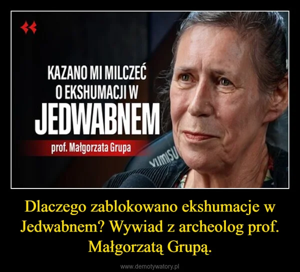
    Dlaczego zablokowano ekshumacje w Jedwabnem? Wywiad z archeolog prof. Małgorzatą Grupą.