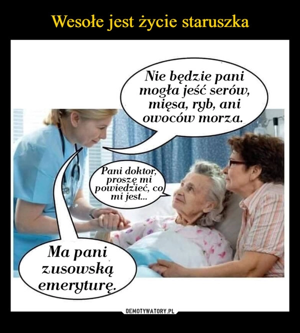 
    Wesołe jest życie staruszka