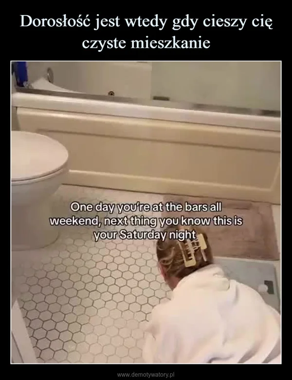 Dorosłość jest wtedy gdy cieszy cię czyste mieszkanie