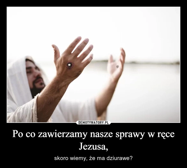 
    Po co zawierzamy nasze sprawy w ręce Jezusa,