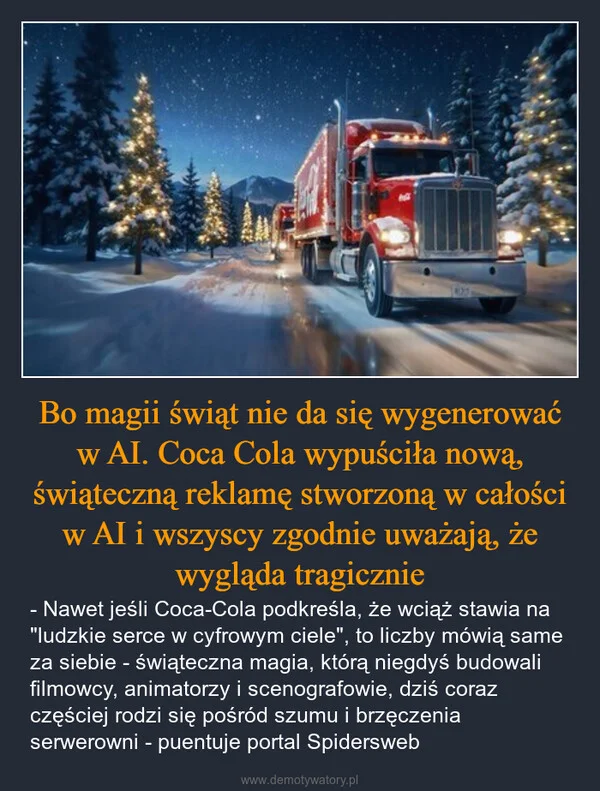 
    Bo magii świąt nie da się wygenerować w AI. Coca Cola wypuściła nową, świąteczną reklamę stworzoną w całości w AI i wszyscy zgodnie uważają, że wygląda tragicznie