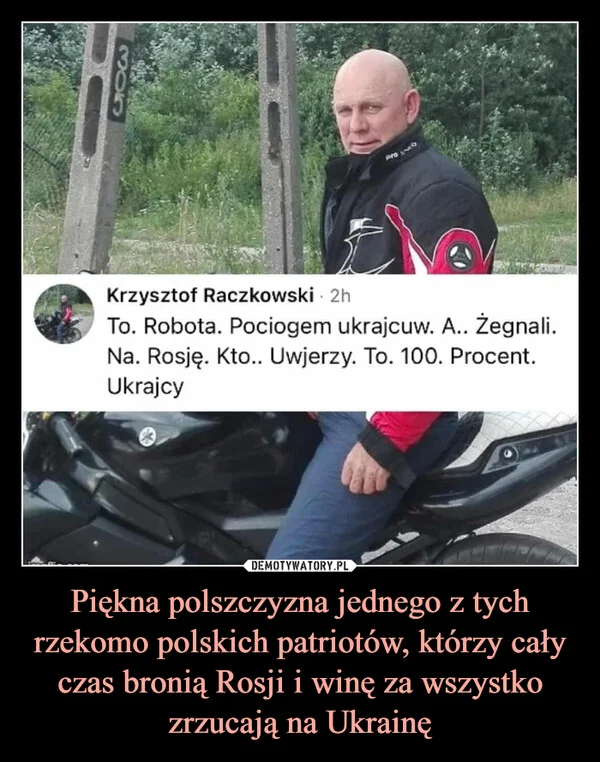 
    Piękna polszczyzna jednego z tych rzekomo polskich patriotów, którzy cały czas bronią Rosji i winę za wszystko zrzucają na Ukrainę