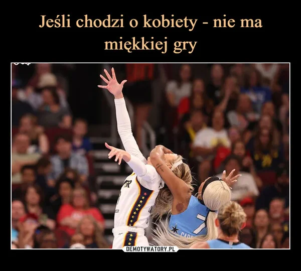 
    Jeśli chodzi o kobiety - nie ma miękkiej gry