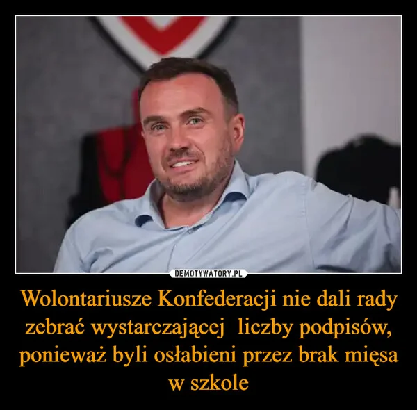 Wolontariusze Konfederacji nie dali rady zebrać wystarczającej liczby podpisów, ponieważ byli osłabieni przez brak mięsa w szkole
