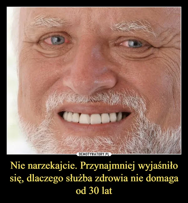 
    Nie narzekajcie. Przynajmniej wyjaśniło się, dlaczego służba zdrowia nie domaga od 30 lat