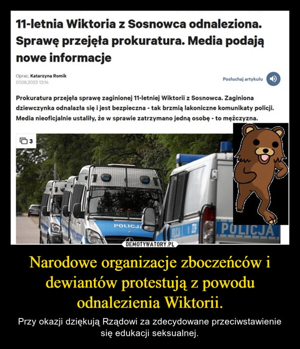 
    Narodowe organizacje zboczeńców i dewiantów protestują z powodu odnalezienia Wiktorii.