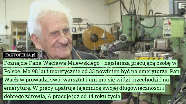 
    Poznajcie Pana Wacława Milewskiego - najstarszą pracującą osobę w Polsce.