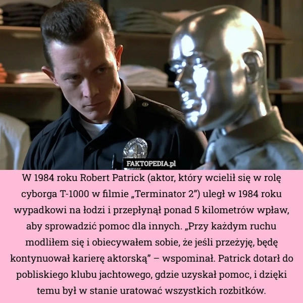 
    W 1984 roku Robert Patrick (aktor, który wcielił się w rolę cyborga T-1000