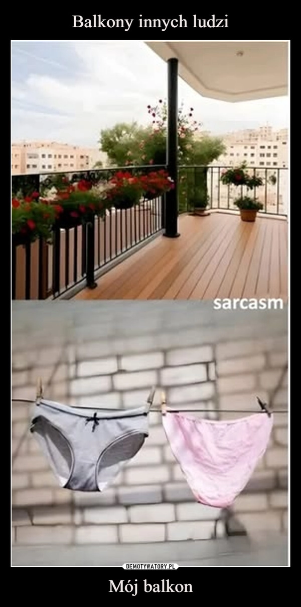 
    Balkony innych ludzi Mój balkon