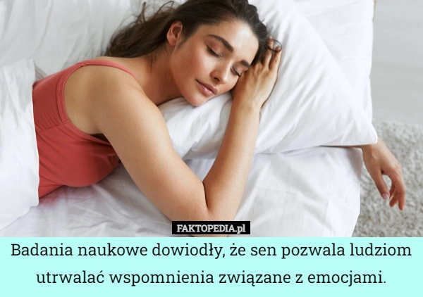 
    Badania naukowe dowiodły, że sen pozwala ludziom utrwalać wspomnienia związane