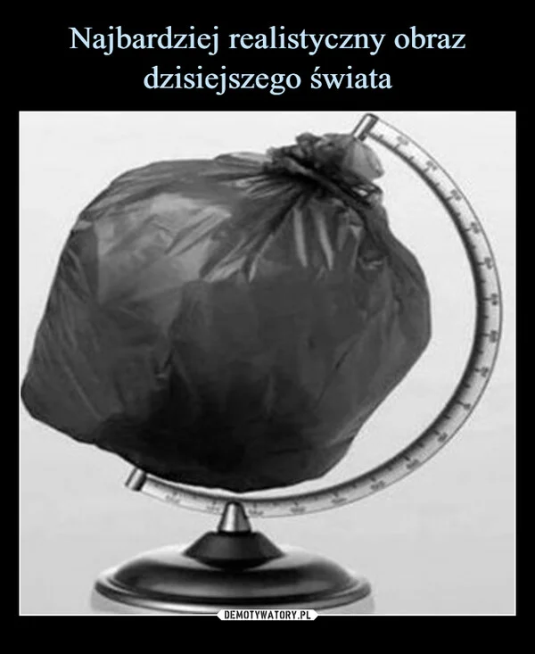 
    Najbardziej realistyczny obraz dzisiejszego świata