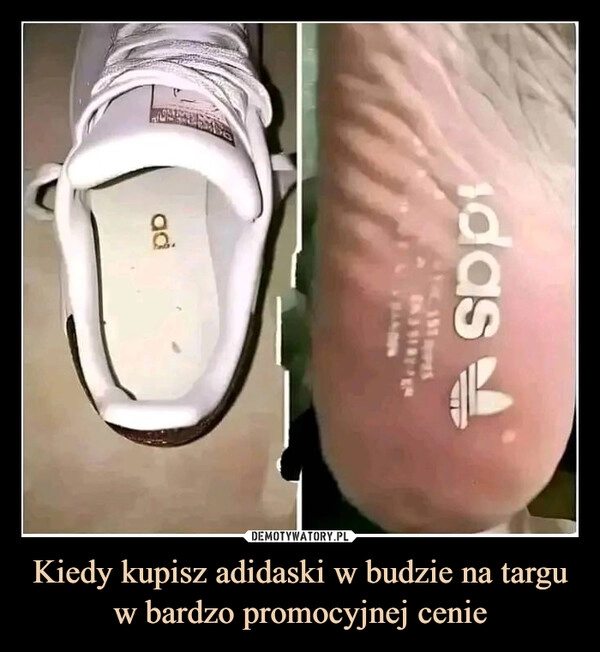 
    Kiedy kupisz adidaski w budzie na targu w bardzo promocyjnej cenie