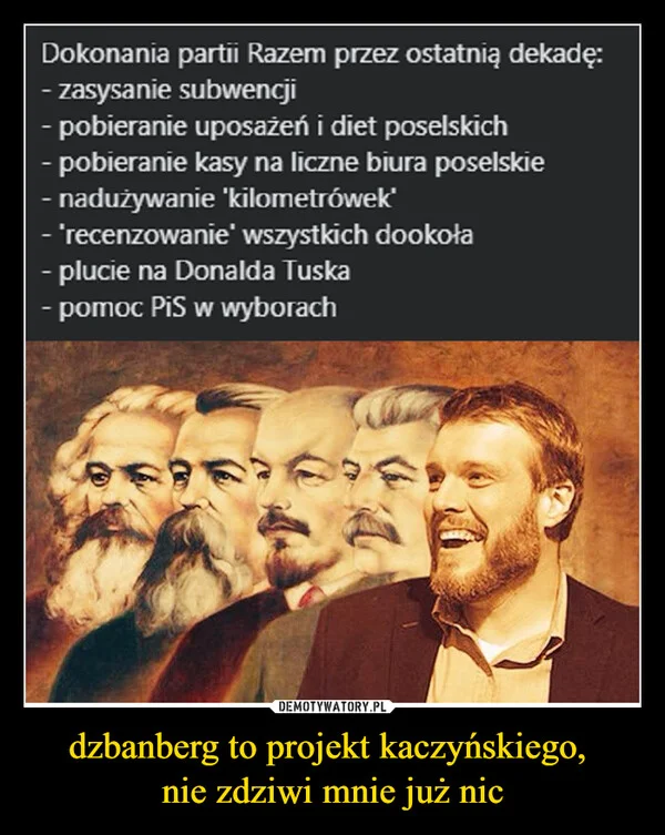 
    dzbanberg to projekt kaczyńskiego, nie zdziwi mnie już nic