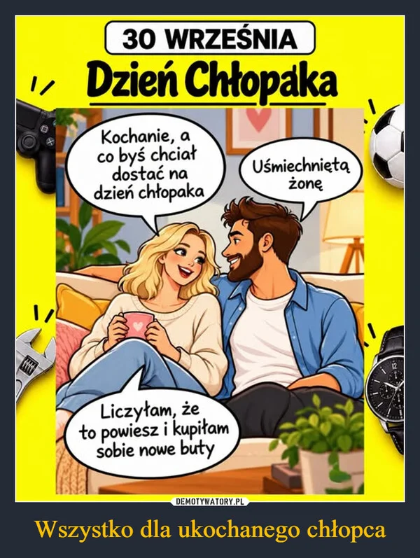 
    Wszystko dla ukochanego chłopca