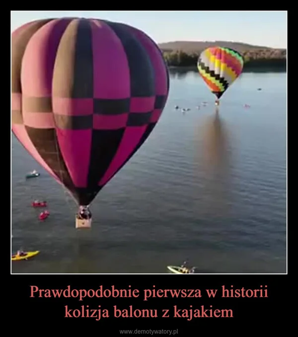 
    Prawdopodobnie pierwsza w historii kolizja balonu z kajakiem
