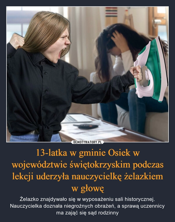 
    13-latka w gminie Osiek w województwie świętokrzyskim podczas lekcji uderzyła nauczycielkę żelazkiem w głowę