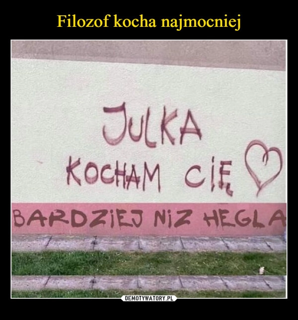 
    Filozof kocha najmocniej