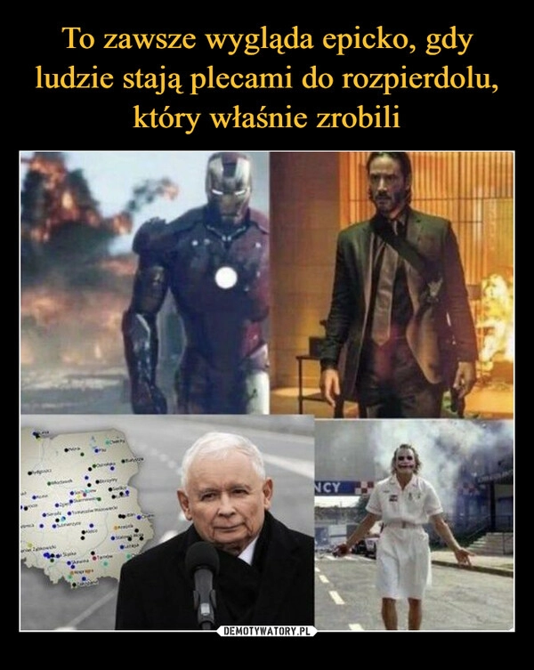 
    To zawsze wygląda epicko, gdy ludzie stają plecami do rozpierdolu, który właśnie zrobili 