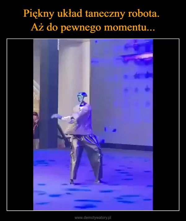 
    Piękny układ taneczny robota. Aż do pewnego momentu...