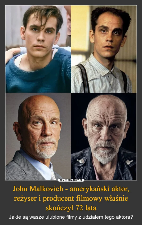 
    John Malkovich - amerykański aktor, reżyser i producent filmowy właśnie skończył 72 lata
