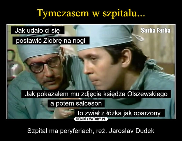 
    Tymczasem w szpitalu...