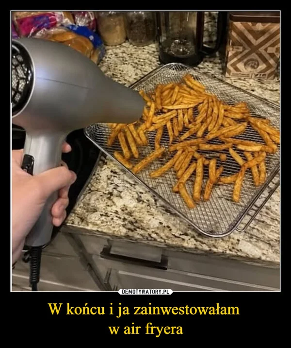 
    W końcu i ja zainwestowałam w air fryera