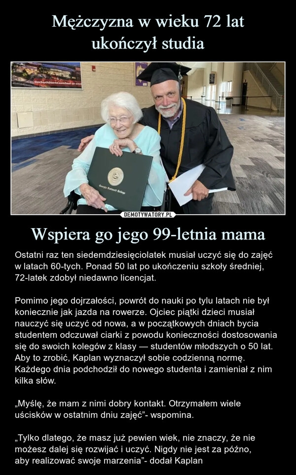 
    Mężczyzna w wieku 72 lat
ukończył studia Wspiera go jego 99-letnia mama