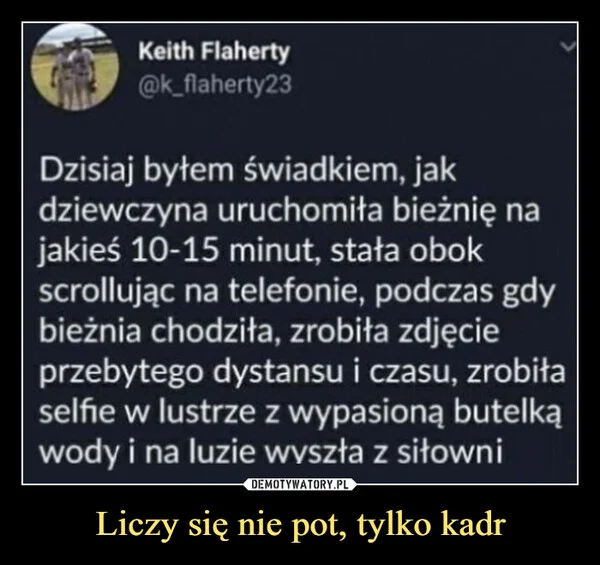 
    Liczy się nie pot, tylko kadr