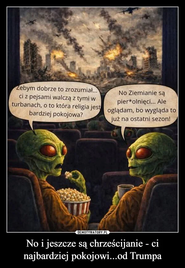 
    No i jeszcze są chrześcijanie - ci najbardziej pokojowi...od Trumpa