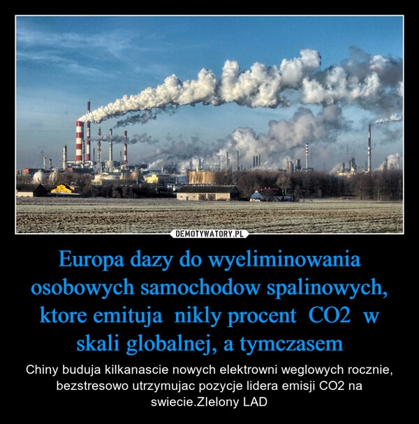 
    Europa dazy do wyeliminowania osobowych samochodow spalinowych, ktore emituja  nikly procent  CO2  w skali globalnej, a tymczasem