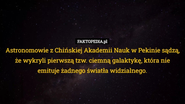 
    Astronomowie z Chińskiej Akademii Nauk w Pekinie sądzą, że wykryli pierwszą...