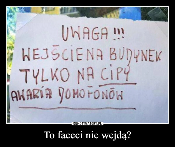 
    To faceci nie wejdą?