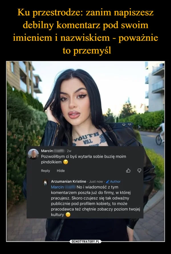 
    Ku przestrodze: zanim napiszesz debilny komentarz pod swoim imieniem i nazwiskiem - poważnie to przemyśl