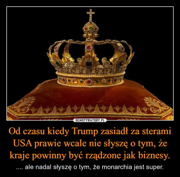 
    Od czasu kiedy Trump zasiadł za sterami USA prawie wcale nie słyszę o tym, że kraje powinny być rządzone jak biznesy.