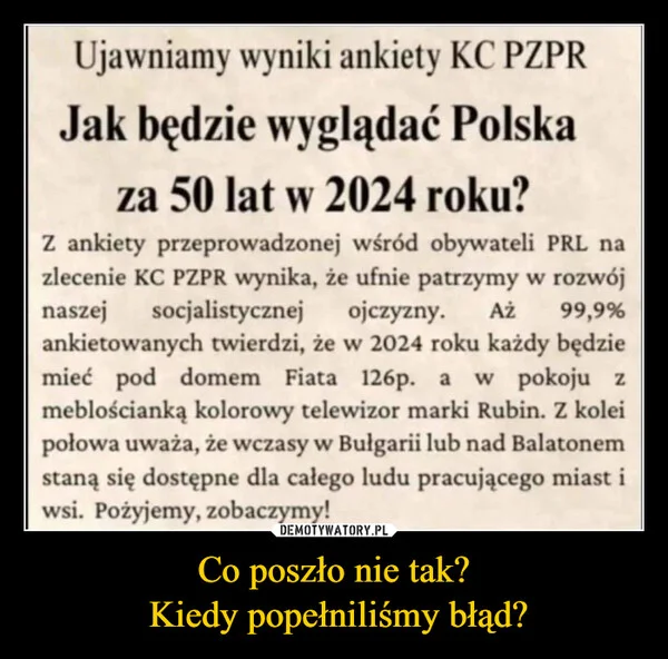 
    Co poszło nie tak? Kiedy popełniliśmy błąd?