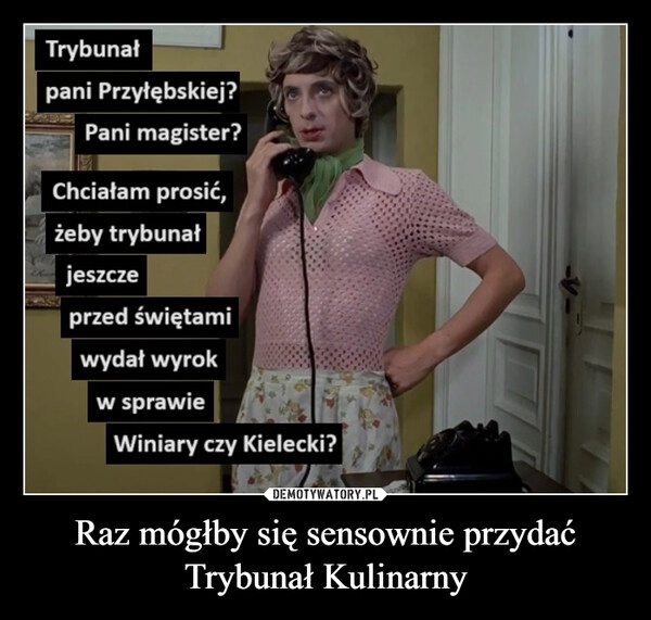 
    Raz mógłby się sensownie przydać
Trybunał Kulinarny