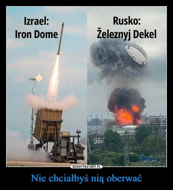 
    Nie chciałbyś nią oberwać