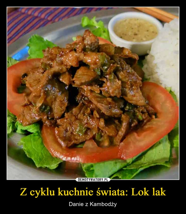 
    Z cyklu kuchnie świata: Lok lak