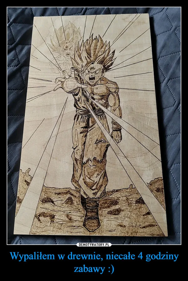 
    Wypaliłem w drewnie, niecałe 4 godziny zabawy :)