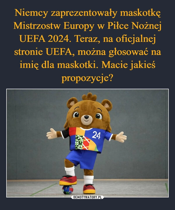 
    Niemcy zaprezentowały maskotkę Mistrzostw Europy w Piłce Nożnej UEFA 2024. Teraz, na oficjalnej stronie UEFA, można głosować na imię dla maskotki. Macie jakieś propozycje?