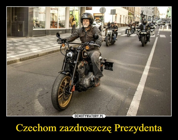 
    Czechom zazdroszczę Prezydenta