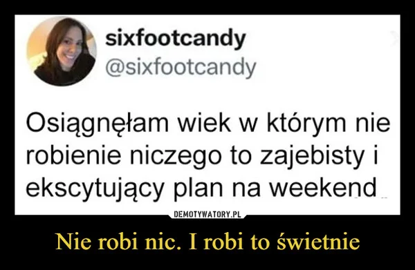 Nie robi nic. I robi to świetnie
