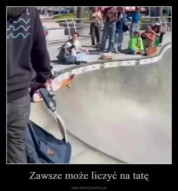 
    Zawsze może liczyć na tatę