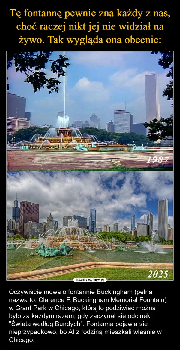 
    Tę fontannę pewnie zna każdy z nas, choć raczej nikt jej nie widział na żywo. Tak wygląda ona obecnie: