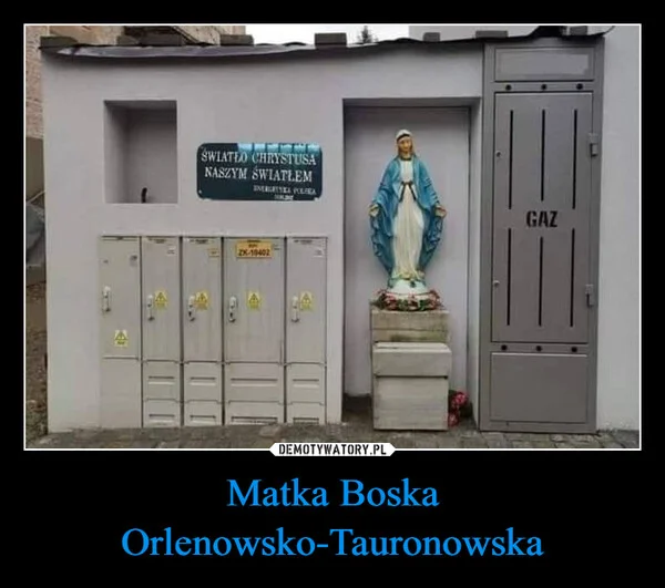 
    Matka Boska Orlenowsko-Tauronowska