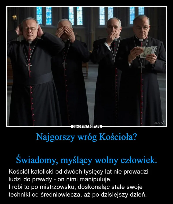 
    Najgorszy wróg Kościoła? Świadomy, myślący wolny człowiek.
