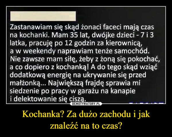 
    Kochanka? Za dużo zachodu i jak znaleźć na to czas?