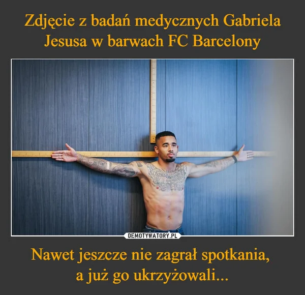 
    Zdjęcie z badań medycznych Gabriela Jesusa w barwach FC Barcelony Nawet jeszcze nie zagrał spotkania, a już go ukrzyżowali...