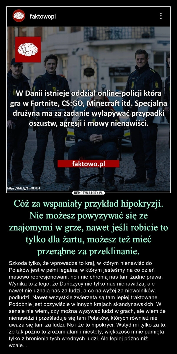 
    Cóż za wspaniały przykład hipokryzji. Nie możesz powyzywać się ze znajomymi w grze, nawet jeśli robicie to tylko dla żartu, możesz też mieć przerąbne za przeklinanie.